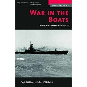 War in the Boats: My WW II Submarine Battles, Paperback - William J. Ruhe imagine