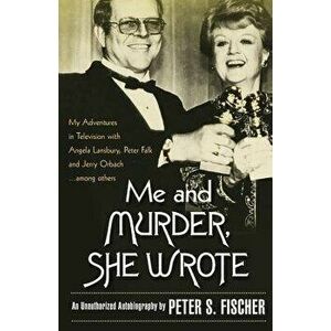 Me and Murder She Wrote, Paperback - Peter S. Fischer imagine