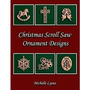 Christmas Scroll Saw Ornament Designs, Paperback - Michelle Lyons imagine