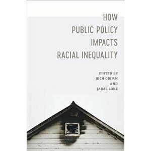 How Public Policy Impacts Racial Inequality, Paperback - Josh Grimm imagine