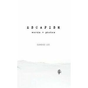 Escapism: Words + Photos, Hardcover - Candice Lee imagine