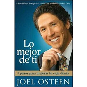 Lo Mejor de Ti: 7 Pasos Para Mejorar Tu Vida Diaria = Become a Better You, Paperback - Joel Osteen imagine