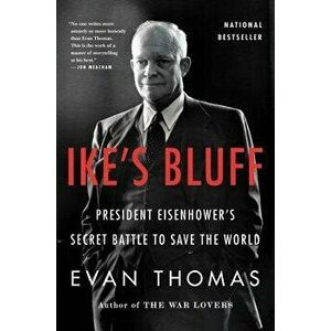 Ike's Bluff: President Eisenhower's Secret Battle to Save the World, Paperback - Evan Thomas imagine