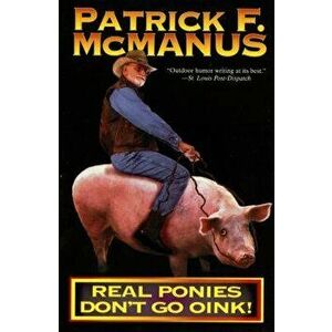 Real Ponies Don't Go Oink!, Paperback - Patrick F. McManus imagine