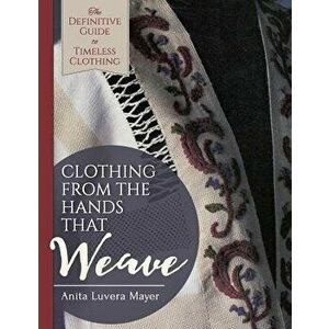 Clothing from the Hands That Weave, Paperback - Anita Luvera Mayer imagine