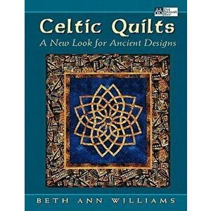 Celtic Quilts: A New Look for Ancient Designs, Paperback - Beth Ann Williams imagine
