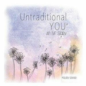 Untraditional You: An Ivf Story, Paperback - Mallory Belville imagine