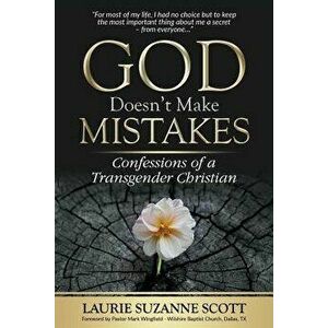 God Doesn't Make Mistakes: Confessions of a Transgender Christian, Paperback - Laurie Suzanne Scott imagine
