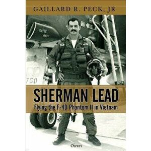 Sherman Lead: Flying the F-4D Phantom II in Vietnam, Hardcover - Gaillard R. Peck Jr imagine