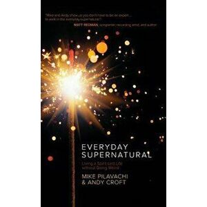 Everyday Supernatural, Hardcover - Mike Pilavachi imagine