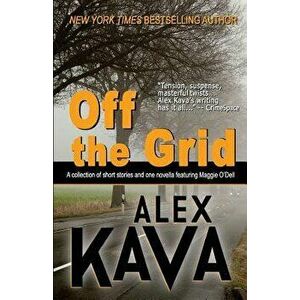 Off the Grid: A Collection of Short Stories and One Novella Featuring Maggie O'Dell, Paperback - Alex Kava imagine