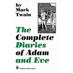 The Complete Diaries of Adam and Eve, Paperback - Mark Twain imagine