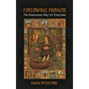 Following Francis: The Franciscan Way for Everyone, Paperback - Susan Pitchford imagine