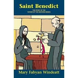 St. Benedict: The Story of the Father of the Western Monks, Paperback - Mary F. Windeatt imagine
