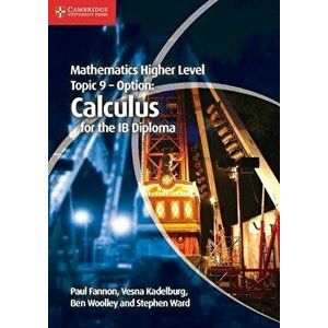 Mathematics Higher Level for the Ib Diploma Option Topic 9 Calculus, Paperback - Paul Fannon imagine