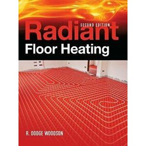 Radiant Floor Heating, Hardcover - R. Dodge Woodson imagine