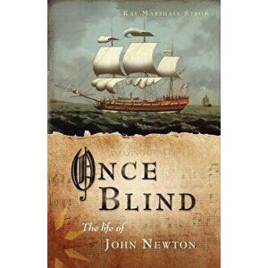Once Blind: The Life of John Newton, Paperback - Kay Marshall Strom imagine