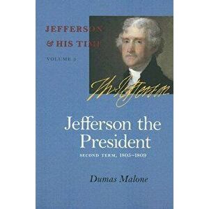 Jefferson the President: Second Term, 1805-1809, Paperback - Dumas Malone imagine