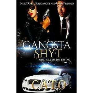 Gangsta Shyt: Ride, Kill or Die Trying, Paperback - Cato imagine