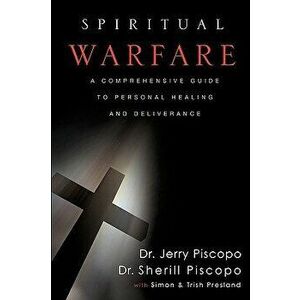 Spiritual Warfare: A Comprehensive Guide to Personal Healing and Deliverance, Paperback - Jerry Piscopo imagine