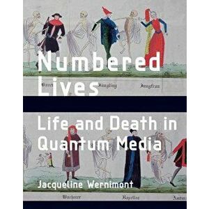 Numbered Lives: Life and Death in Quantum Media, Hardcover - Jacqueline Wernimont imagine