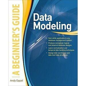 Data Modeling: A Beginner's Guide, Paperback - Andy Oppel imagine