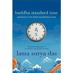 Buddha Standard Time: Awakening to the Infinite Possibilities of Now, Paperback - Surya Das imagine