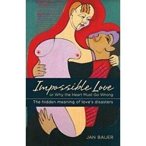 Impossible Love: Or Why the Heart Must Go Wrong, Paperback - Jan Bauer imagine