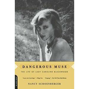 Dangerous Muse: The Life of Lady Caroline Blackwood, Paperback - Nancy Schoenberger imagine