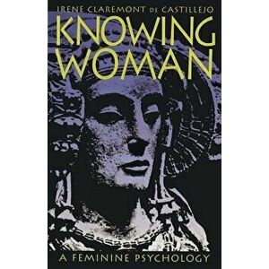 Knowing Woman, Paperback - Irene Claremont De Castillejo imagine