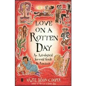 Love on a Rotten Day: An Astrological Survival Guide to Romance, Paperback - Hazel Dixon-Cooper imagine