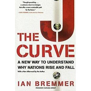 The J Curve: A New Way to Understand Why Nations Rise and Fall, Paperback - Ian Bremmer imagine