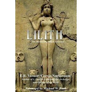 Lilith the Mother of All Dark Creatures, Paperback - E. R. Vernor imagine