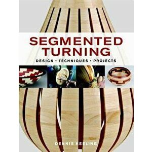 Segmented Turning, Paperback - Dennis Keeling imagine