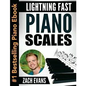 Lightning Fast Piano Scales: A Proven Method to Get Fast Piano Scales in 5 Minutes a Day, Paperback - Zach Evans imagine