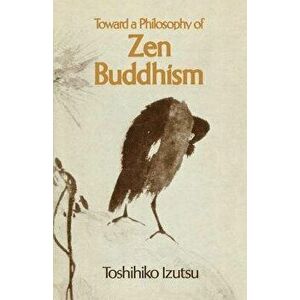 Toward a Philosophy of Zen Buddhism, Paperback - Toshihiko Izutsu imagine