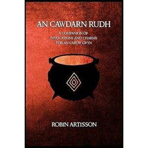 An Cawdarn Rudh: A Companion of Invocations and Charms for an Carow Gwyn, Paperback - Aidan Grey imagine