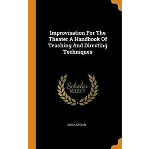 Improvisation for the Theater a Handbook of Teaching and Directing Techniques, Hardcover - Viola Spolin imagine