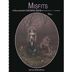Misfits a Halloween Coloring Book for Adults and Spooky Children: Witches, Bones, Cats, Ghosts, Zombies, Teddy Bear Serial Killers and More!, Paperbac imagine