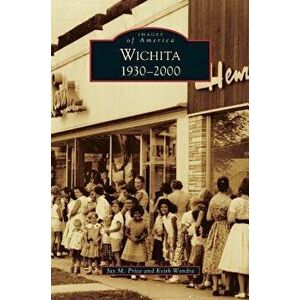Wichita 1930-2000, Hardcover - Jay M. Price imagine