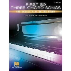 First 50 3-Chord Songs You Should Play on Piano, Paperback - Hal Leonard Corp imagine