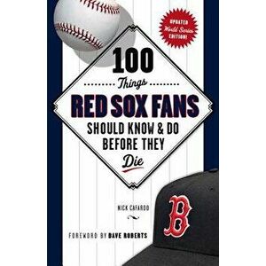 100 Things Red Sox Fans Should Know & Do Before They Die, Paperback - Nick Cafardo imagine