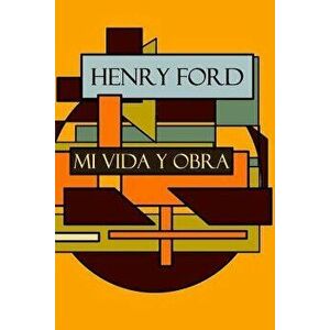 Henry Ford: Mi Vida Y Obra, Paperback - Henry Ford imagine