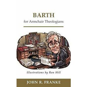 Barth for Armchair Theologians, Paperback - John R. Franke imagine