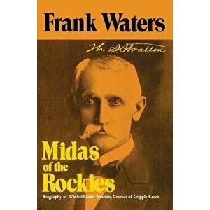 Midas of Rockies: Story of Stratton & Cripple Creek, Paperback - Frank Waters imagine