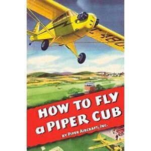 How to Fly a Piper Cub, Paperback - Inc Piper Aircraft imagine