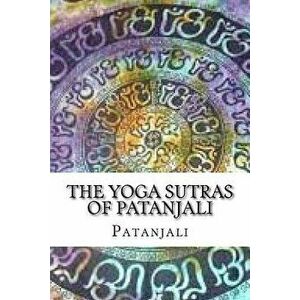 The Yoga Sutras of Patanjali, Paperback - Patanjali imagine