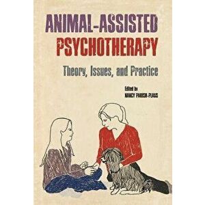Animal-Assisted Psychotherapy: Theory, Issues, and Practice, Paperback - Nancy Parish-Plass imagine