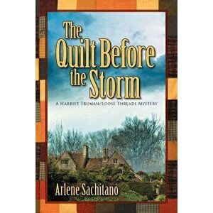 The Quilt Before the Storm, Paperback - Arlene Sachitano imagine