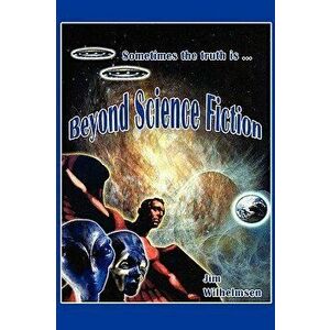 Beyond Science Fiction!, Paperback - Jim Wilhelmsen imagine